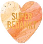 Wenskaart - Super bedankt - bedankt - juf - meester - einde schooljaar - bedankje - wenskaart met standaard - hart van goud - artige