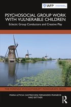 The Forensic Psychotherapy Monograph Series- Psychosocial Group Work with Vulnerable Children