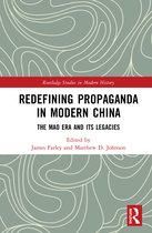 Routledge Studies in Modern History- Redefining Propaganda in Modern China