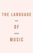 The Language Of Music - Understanding Musical Theory And Practice