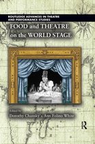 Routledge Advances in Theatre & Performance Studies- Food and Theatre on the World Stage