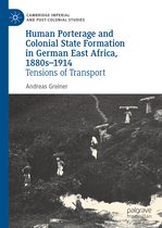 Cambridge Imperial and Post-Colonial Studies- Human Porterage and Colonial State Formation in German East Africa, 1880s–1914