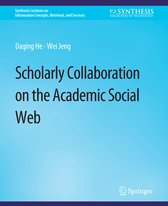 Synthesis Lectures on Information Concepts, Retrieval, and Services- Scholarly Collaboration on the Academic Social Web