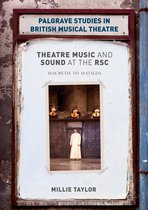 Palgrave Studies in British Musical Theatre- Theatre Music and Sound at the RSC