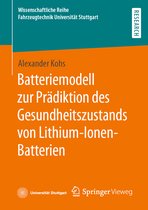Wissenschaftliche Reihe Fahrzeugtechnik Universität Stuttgart- Batteriemodell zur Prädiktion des Gesundheitszustands von Lithium-Ionen-Batterien