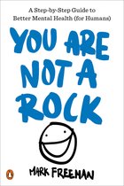 You Are Not a Rock A StepByStep Guide to Better Mental Health for Humans