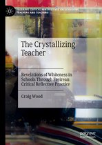 Palgrave Critical Perspectives on Schooling, Teachers and Teaching-The Crystallizing Teacher