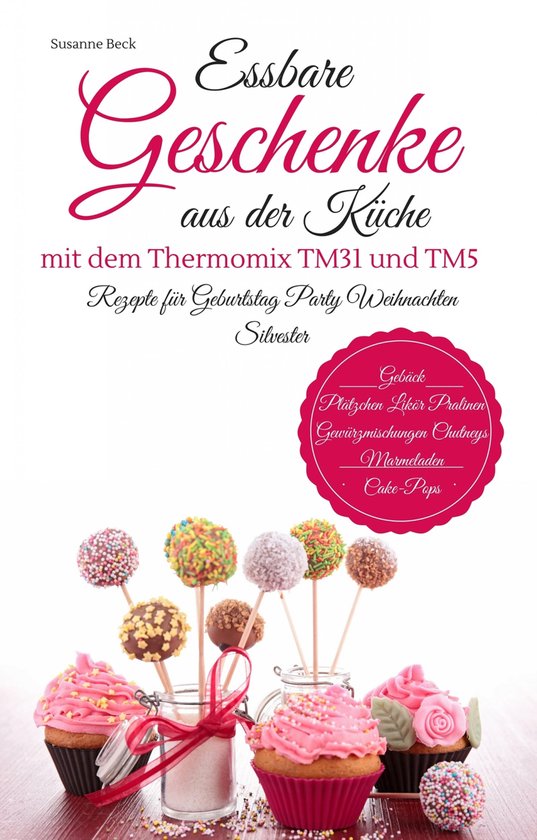 Essbare Geschenke aus der Küche mit dem Thermomix TM31 und  ... - cover