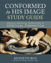 Conformed to His Image Study Guide Biblical, Practical Approaches to Spiritual Formation