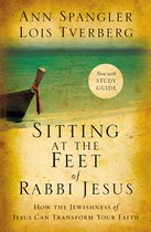 Sitting at the Feet of Rabbi Jesus How the Jewishness of Jesus Can Transform Your Faith