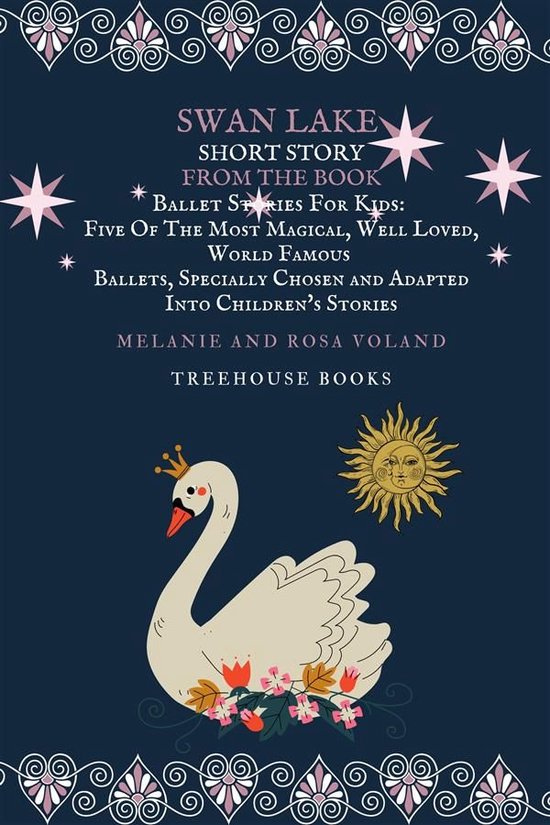 Ballet Stories For Kids 1 - Swan Lake Short Story From The Book Ballet Stories For Kids: Five of the Most Magical, Well Loved, World Famous Ballets, Specially Chosen and Adapted Into Children's Stories