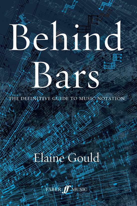 Boekcover 'Behind Bars: The Definitive Guide to Music Notation' door Elaine Gould, met muzieknoten op een donkerblauwe achtergrond.
