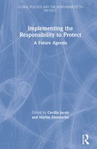 Global Politics and the Responsibility to Protect- Implementing the Responsibility to Protect