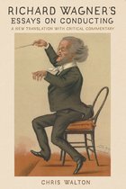 Richard Wagner`s Essays on Conducting – A New Translation with Critical Commentary
