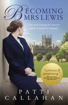 Becoming Mrs Lewis The Improbable Love Story of Joy Davidman and C S Lewis