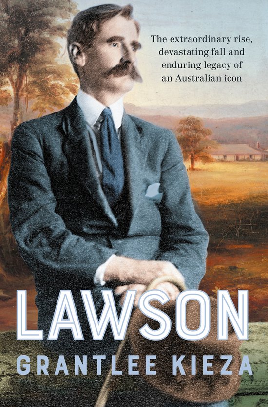 Lawson: The compelling true story of the extraordinary rise, devastating fall and enduring legacy of celebrated writer & Australian icon, from the