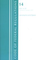 Code of Federal Regulations, Title 14 Aeronautics and Space- Code of Federal Regulations, Title 14 Aeronautics and Space 1-59, Revised as of January 1, 2021