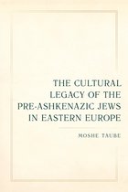 Taubman Lectures in Jewish Studies-The Cultural Legacy of the Pre-Ashkenazic Jews in Eastern Europe