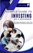 A Simple Guide To Investing As A Beginner