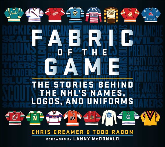 Fabric of the Game: The Stories Behind the Nhl's Names, Logo ... - cover