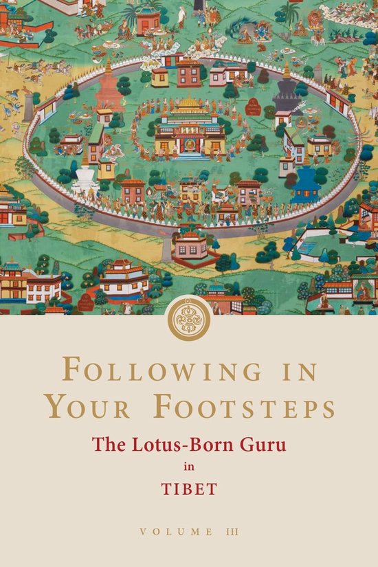 Following in Your Footsteps- Following in Your Footsteps, Volume III: The Lotus-Born Guru in Tibet