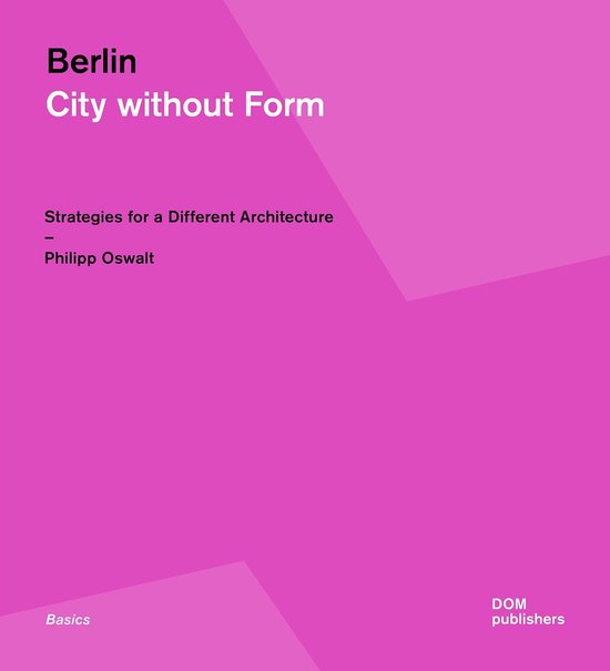 Boekomslag: 'Berlin City without Form'. Strategieën voor een andere architectuur. Philipp Oswalt. DOM publishers.
