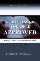Abundant Truth International's Inspirational Series - Study to Show Yourself Approved: Exploring Christian Concepts for Victorious Living