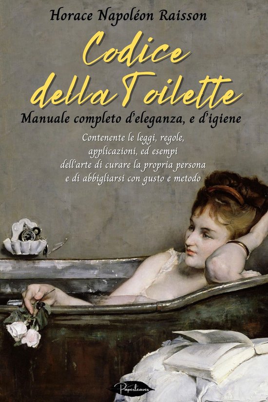 Codice della toilette. Manuale completo d'eleganza, e d'igie ... - cover