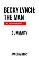 BECKY LYNCH: THE MAN SUMMARY