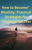 10 18 - "How to Become Wealthy: Practical Strategies for Financial Success"