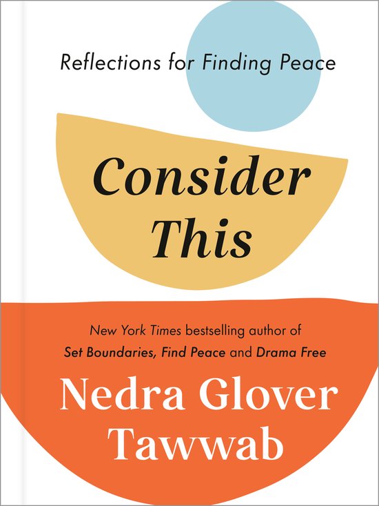 Boek 'Consider This' met gele en oranje halve cirkels. Tekst: 'Reflections for Finding Peace', 'Consider This', 'New York Times bestselling author of Set Boundaries, Find Peace and Drama Free', 'Nedra Glover Tawwab'.