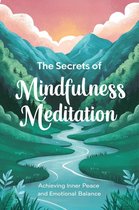 The Secrets Of Mindfulness Meditation: Achieving Inner Peace And Emotional Balance