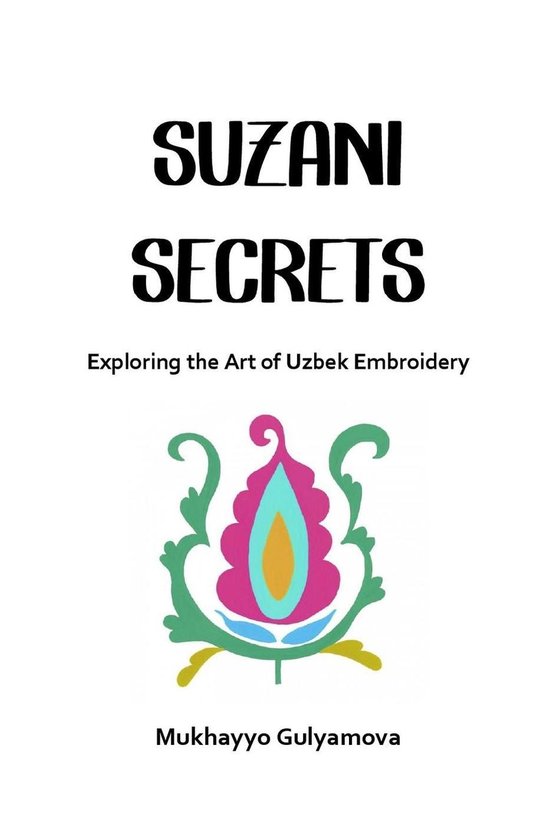 Suzani Secrets: Exploring the Art of Uzbek Embroidery - cover