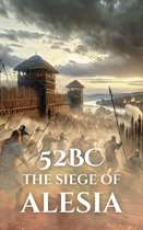 Epic Battles of History - 52 BC: The Siege of Alesia