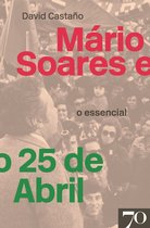 Mário Soares e o 25 de Abril - O Essencial