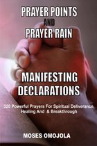 Prayer Points - Prayer Points And Prayer Rain Manifesting Declarations: 320 Powerful Prayers For Spiritual Deliverance, Healing, And Breakthrough
