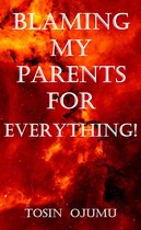 Blaming My Parents For Everything!