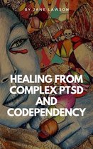 HEALING FROM COMPLEX PTSD AND CODEPENDENCY