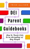 DEI Parent Guidebooks - How to Teach Kids to be Accepting of Gay People