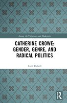 Among the Victorians and Modernists- Catherine Crowe: Gender, Genre, and Radical Politics