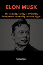 ELON MUSK: The Inspiring Journey of a Visionary Entrepreneur. Dream Big, Innovate Bigger.