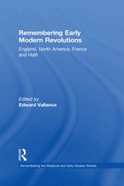 Remembering the Medieval and Early Modern Worlds- Remembering Early Modern Revolutions