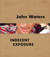 John Waters – Indecent Exposure
