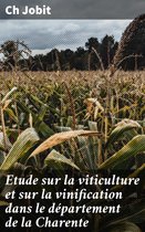 Etude sur la viticulture et sur la vinification dans le département de la Charente