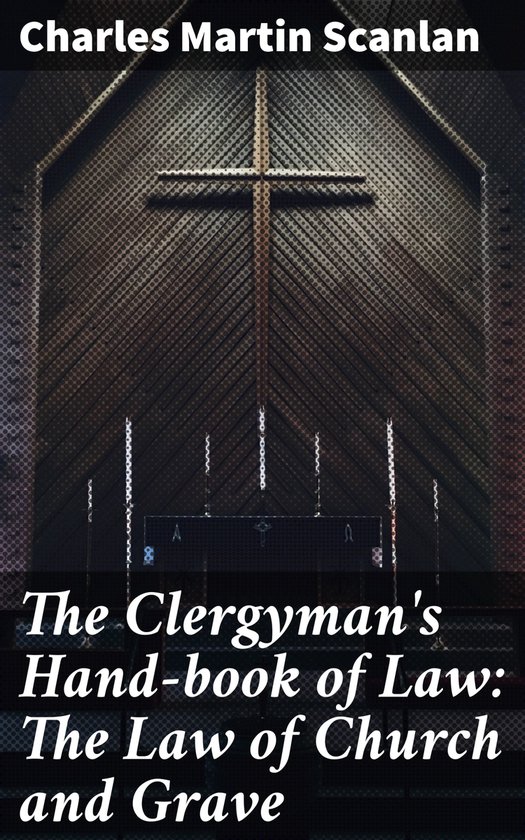 The Clergyman's Hand-book of Law: The Law of Church and Grav ... - cover