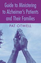 Guide to Ministering to Alzheimer's Patients and Their Families