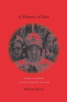 A History of Pain - Trauma in Modern Chinese Literature and Film