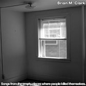 Brian M. Clark - Songs From The Empty Places Where People Killed Themselves (12" Vinyl Single)