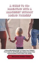 A Guide to Co-Parenting with a Narcissist without Losing Yourself