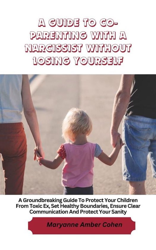 A Guide to Co-Parenting with a Narcissist without Losing You ... - cover